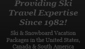 Providing Ski Travel Expertise Since 1982! Ski & Snowboard Vacation Packages in the United States, Canada & South America